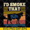 FN12062106-I’d Smoke That Retro Vintage Funny Farm Animals Farmer svg, png, dxf, eps digital file FN12062106.jpg