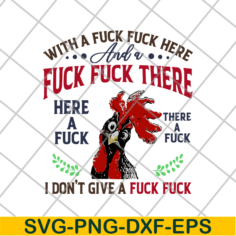 FN14062116- Chicken With A Fuck Here And A Fuck There Here A Fuck I Don't Give A Fuck svg, png, dxf, eps digital file FN14062116.jpg
