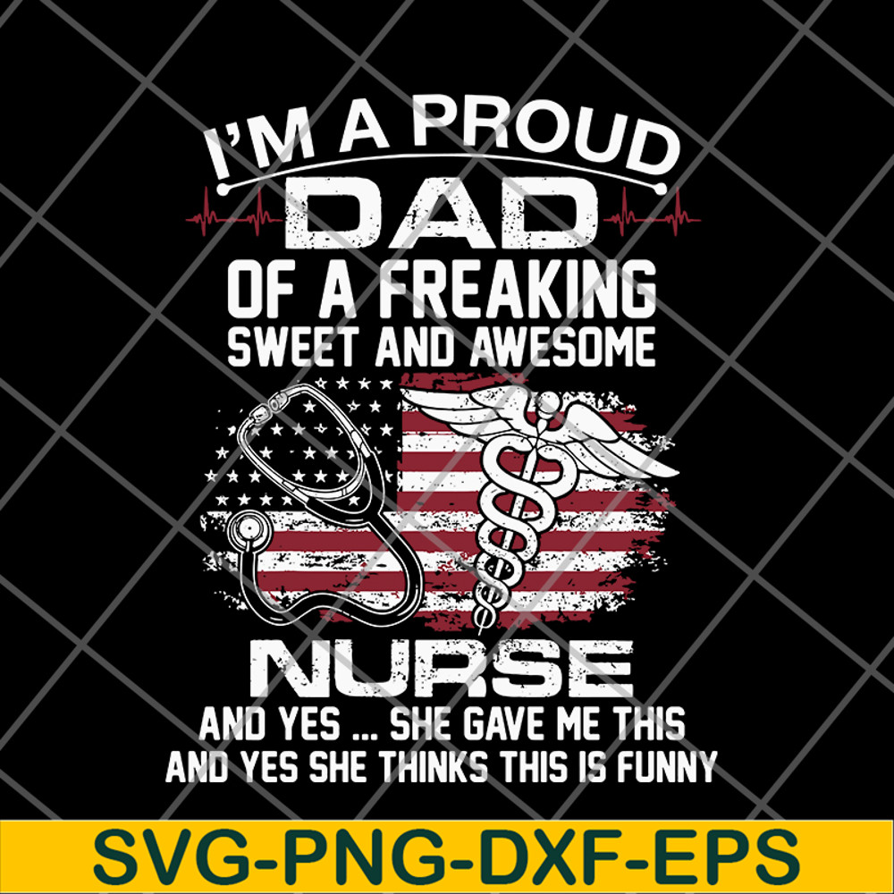FTD02062116-Im A Proud Dad Of A Freaking sweet and awesome nurse dad svg, png, dxf, eps digital file FTD02062116.jpg