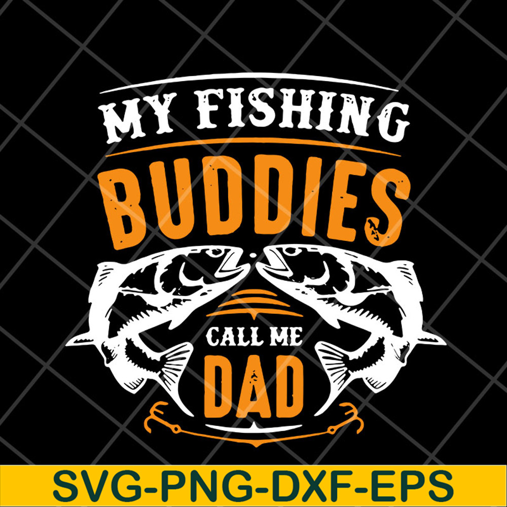 FTD03052105-My fishing buddies call the dad svg, Fathers day svg, png, dxf, eps digital file FTD03052105.jpg
