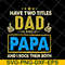 FTD04052105-Have two titles dad and papa svg, Fathers day svg, png, dxf, eps digital file FTD04052105.jpg