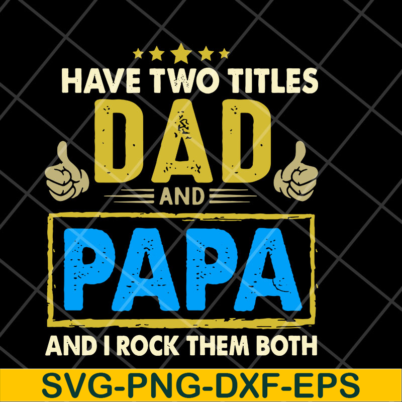 FTD04052105-Have two titles dad and papa svg, Fathers day svg, png, dxf, eps digital file FTD04052105.jpg