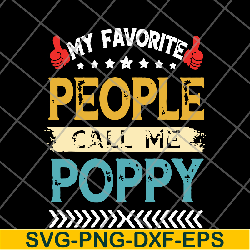FTD05062113-My favorite people call me poppy grandpa fathers day hot svg, png, dxf, eps digital file FTD05062113.jpg