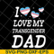 FTD07052118-i love my transgender dad svg, png, dxf, eps digital file FTD07052118.jpg