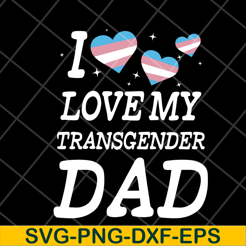 FTD07052118-i love my transgender dad svg, png, dxf, eps digital file FTD07052118.jpg
