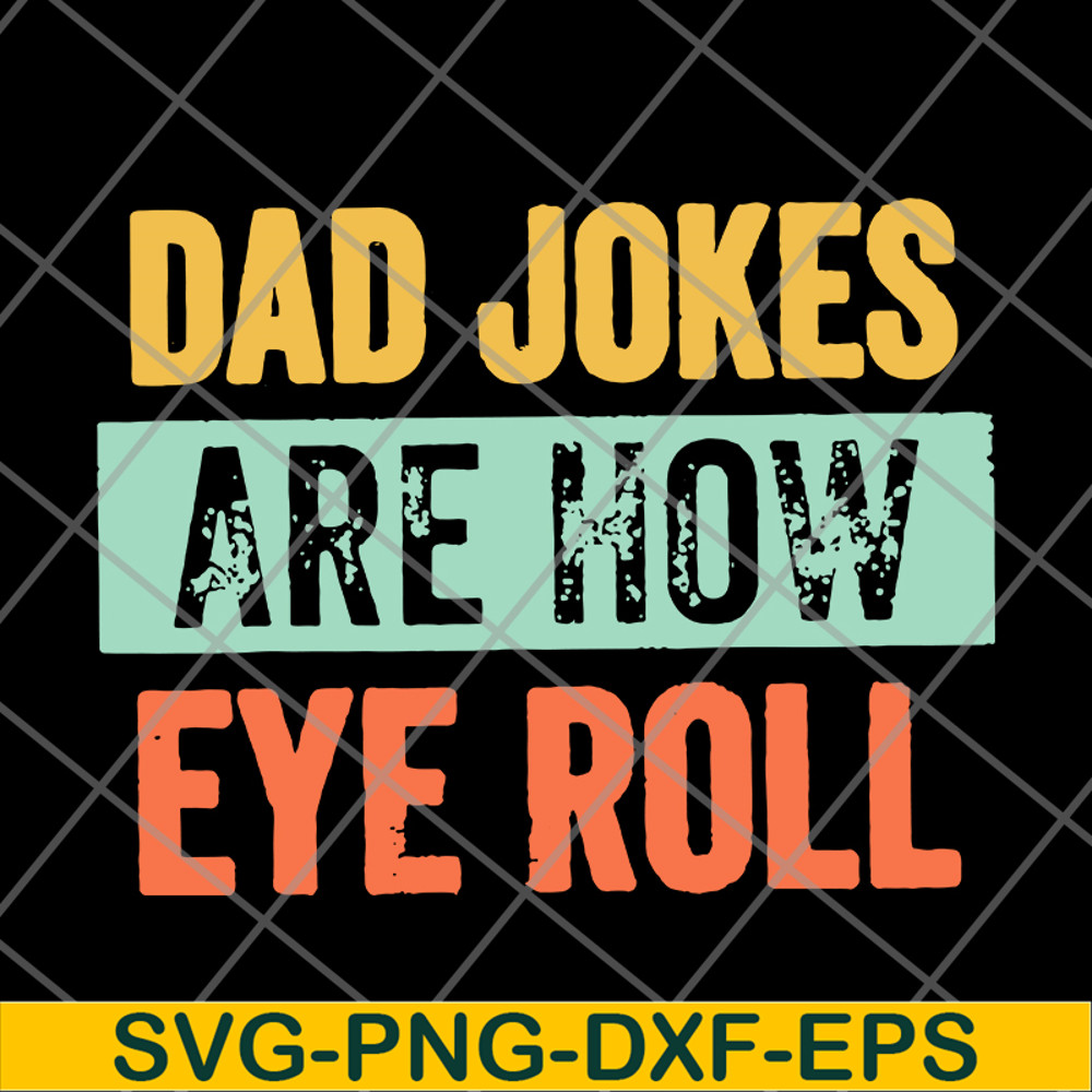 FTD09062109-Dad jokes are how eye roll dad joke father’s day father’s day gift funny father’s day 2021 svg, png, dxf, eps digital file FTD09062109.jpg