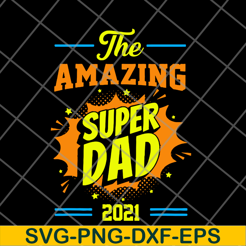 FTD09062112-Fathers Day The Amazing Super Dad 2021 svg, png, dxf, eps digital file FTD09062112.jpg