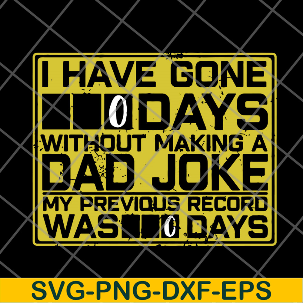 FTD09062119- I Have Gone 0 Days Without Making A Dad Joke My Previous Record Was svg, png, dxf, eps digital file FTD09062119.jpg