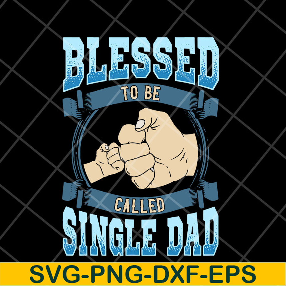 FTD10052104-blessed to be single dad svg, png, dxf, eps digital file FTD10052104.jpg
