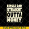 FTD10052113-single dad straight outta money fathers svg, png, dxf, eps digital file FTD10052113.jpg