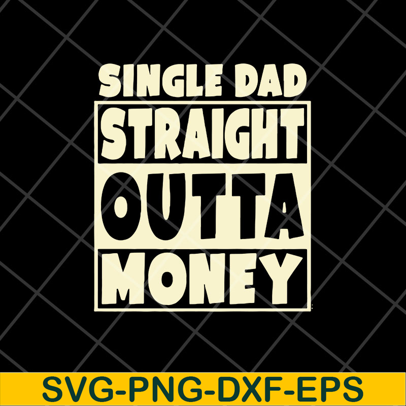 FTD10052113-single dad straight outta money fathers svg, png, dxf, eps digital file FTD10052113.jpg