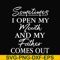 FTD111-Sometimes I open my mouth and my father comes out svg, png, dxf, eps, digital file FTD111.jpg