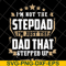 FTD13052129- I’m Not The Step Dad I’m Just The Dad That Stepped Up svg, png, dxf, eps digital file FTD13052129.jpg