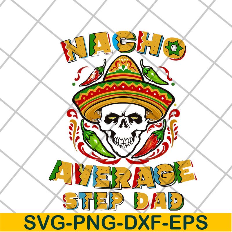 FTD13052132- Skull Nacho Average Step Dad svg, png, dxf, eps digital file FTD13052132.jpg