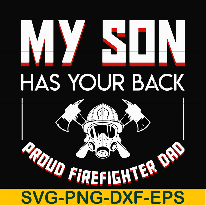FTD16-my son has your back proud firefighter dad svg, png, dxf, eps, digital file FTD16.jpg