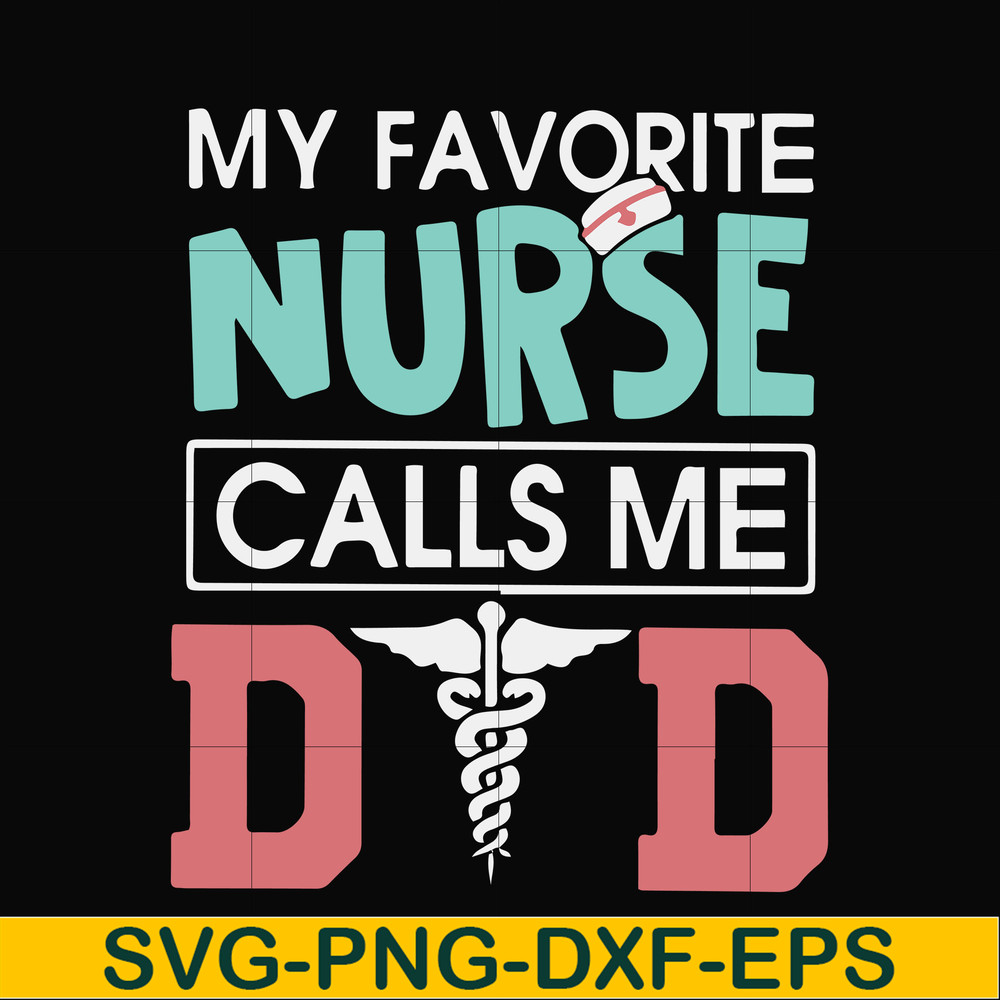 FTD24-my favorite nurse calls me svg, png, dxf, eps, digital file FTD24.jpg