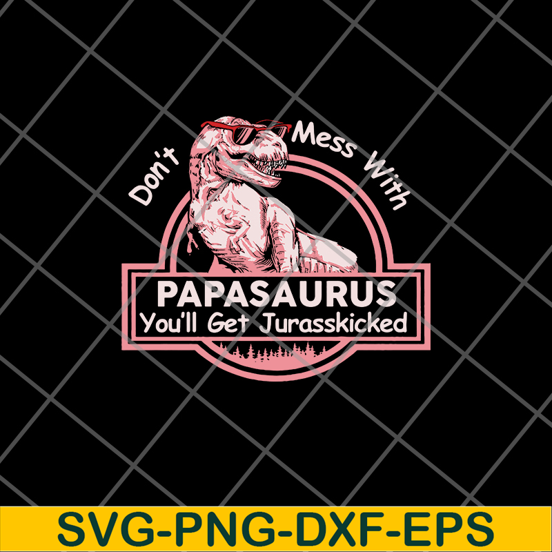FTD24052102-Don’t mess with Mamasaurus You’ll get Jurasskicked svg, png, dxf, eps digital file FTD24052102.jpg