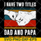 FTD29052119-i have two titles dad and papa svg, png, dxf, eps digital file FTD29052119.jpg