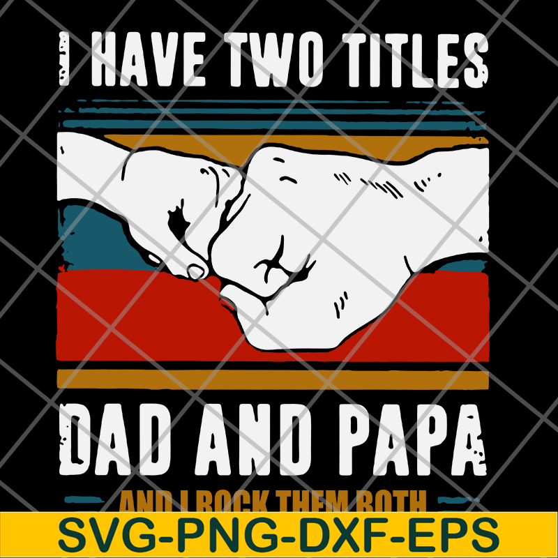 FTD29052119-i have two titles dad and papa svg, png, dxf, eps digital file FTD29052119.jpg
