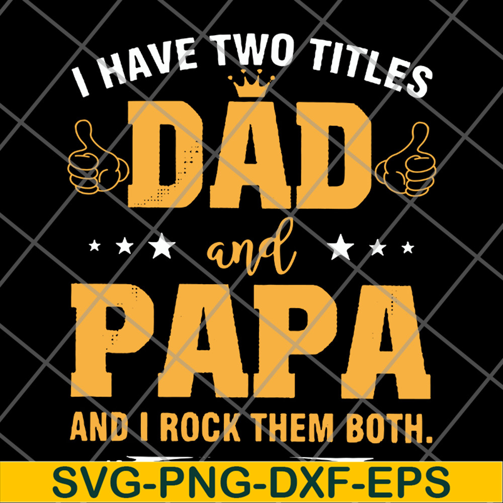 FTD29052121-i have two titles dad and papa svg, png, dxf, eps digital file FTD29052121.jpg