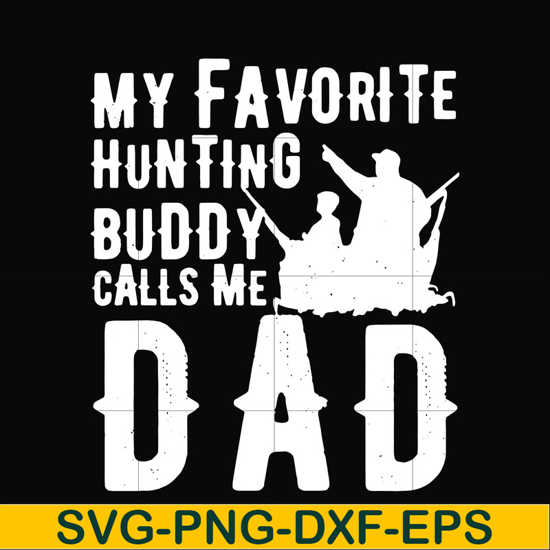 FTD44-My favorite hunting buddy calls me Dad svg, png, dxf, eps, digital file FTD44.jpg