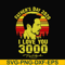FTD7-father's day 2020 i love you 3000 svg, png, dxf, eps digital file FTD7.jpg