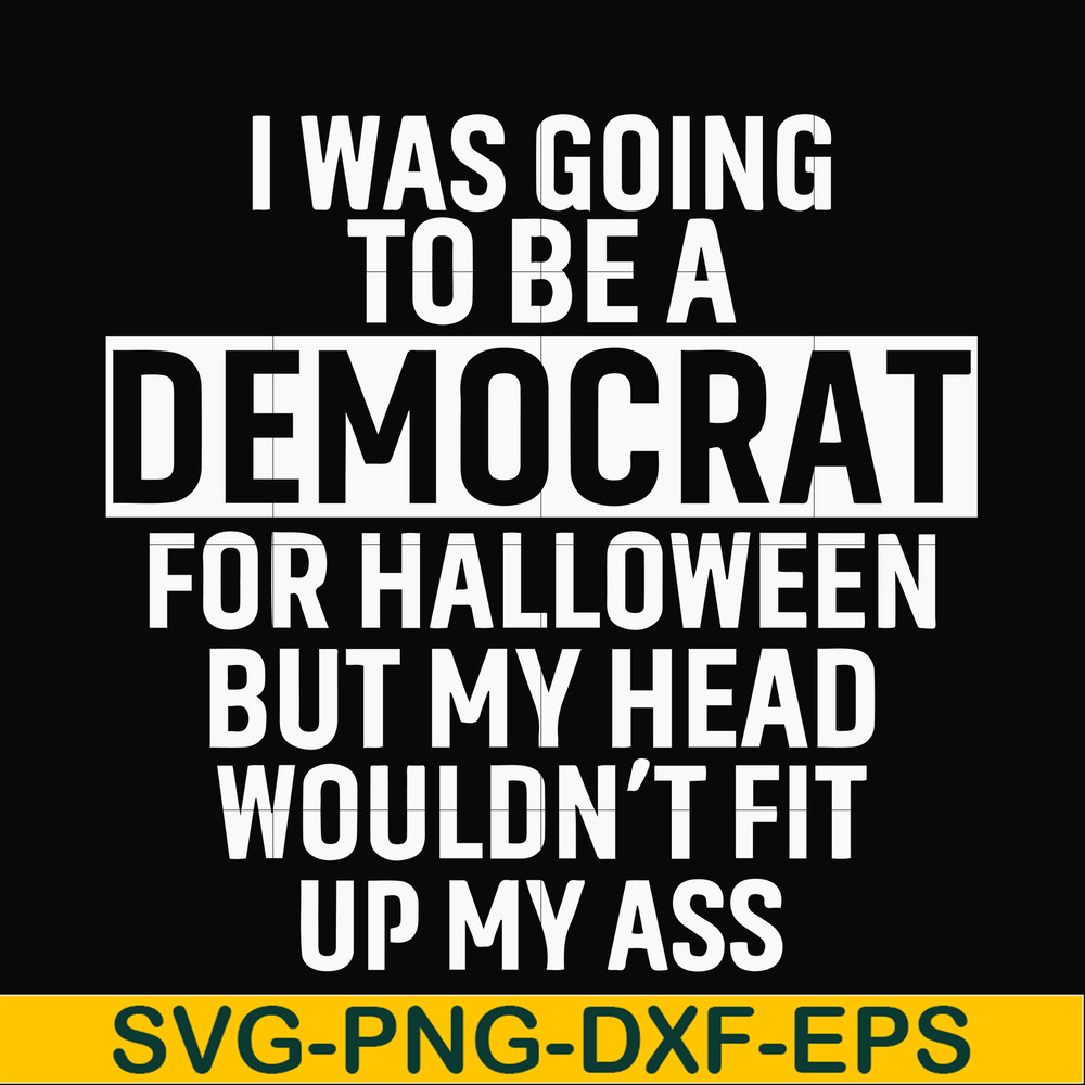 HLW0003-i was going to be a democrat svg, halloween svg, png, dxf, eps digital file HLW0003.jpg