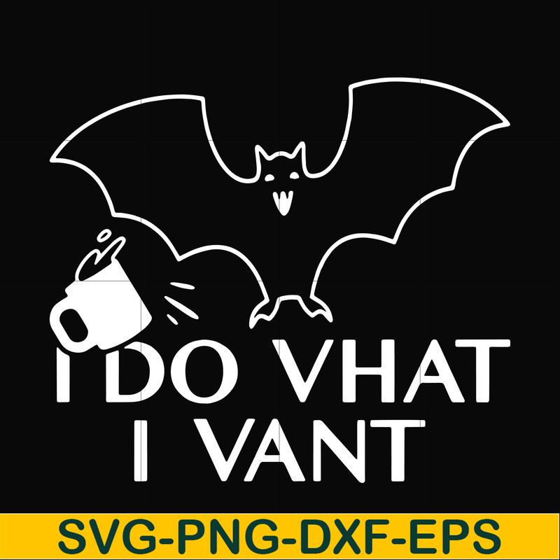 HLW0022-I do vhat i vant svg, halloween svg, png, dxf, eps, digital file HLW0022.jpg