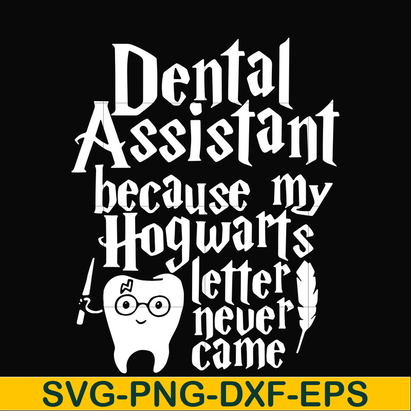 HLW0026-Dental assistant because my hogwarts letter never came svg, halloween svg, png, dxf, eps, digital file HLW0026.jpg