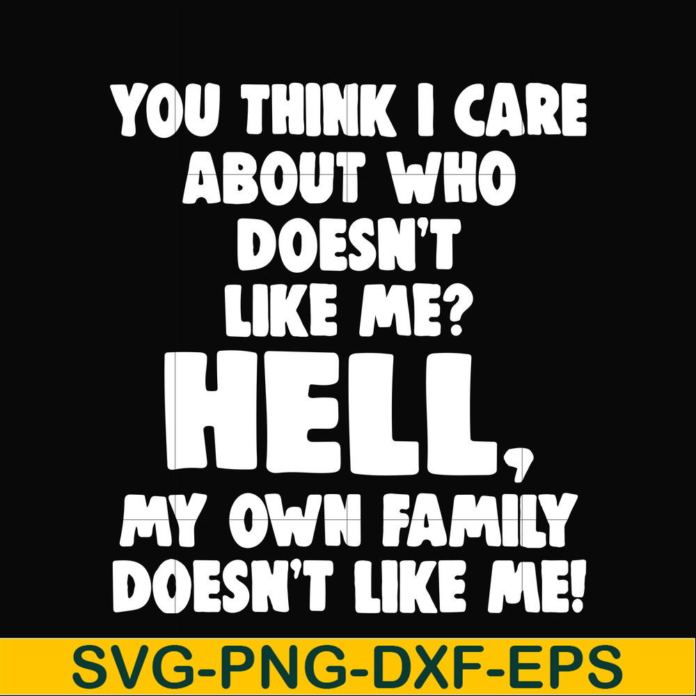 HLW0032-You think i care about who doesn't like me svg, halloween svg, png, dxf, eps, digital file HLW0032.jpg
