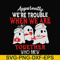 HLW0103- we are trouble when we are togerther who knew svg, png, dxf, eps digital file HLW0103.jpg
