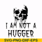 HLW0170-I am not a hugger svg, png, dxf, eps digital file HLW0170.jpg