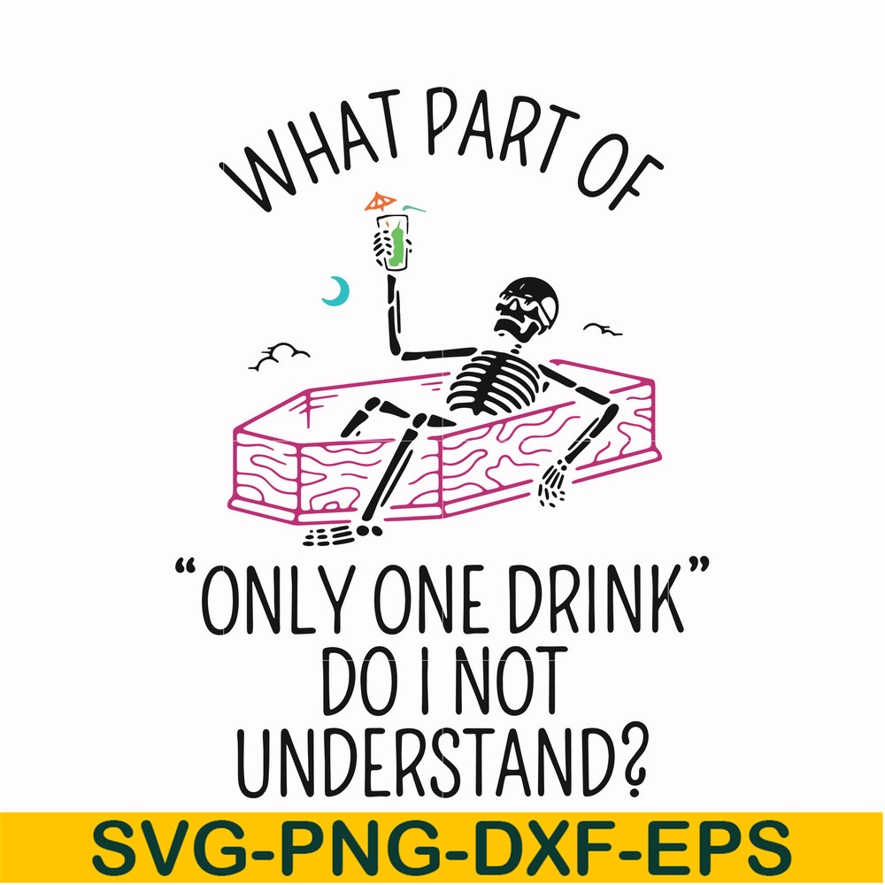 HLW0174-What part of only one drink do i not understand svg, png, dxf, eps digital file HLW0174.jpg