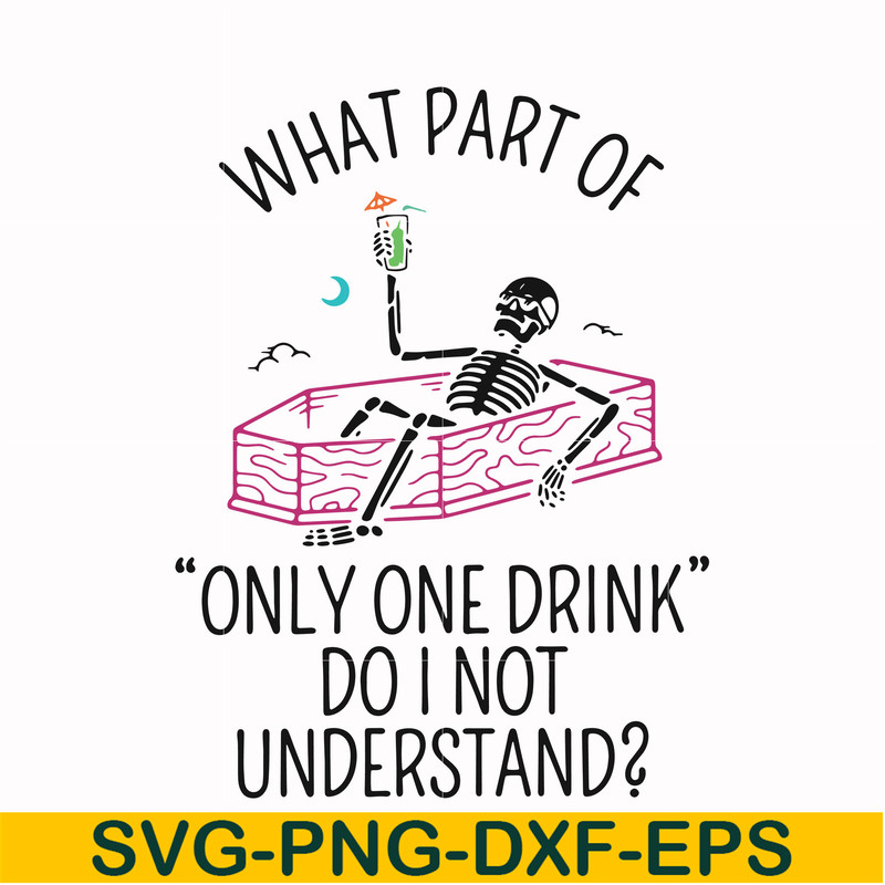 HLW0174-What part of only one drink do i not understand svg, png, dxf, eps digital file HLW0174.jpg