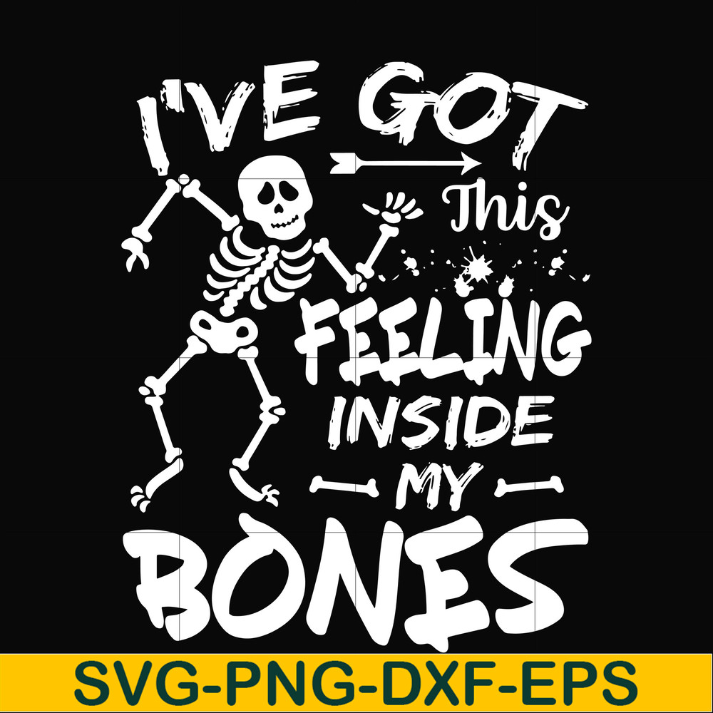 HLW22072017-Ive got this feeling inside my bones svg, skeleton svg, halloween svg, png, dxf, eps digital file HLW2207217.jpg