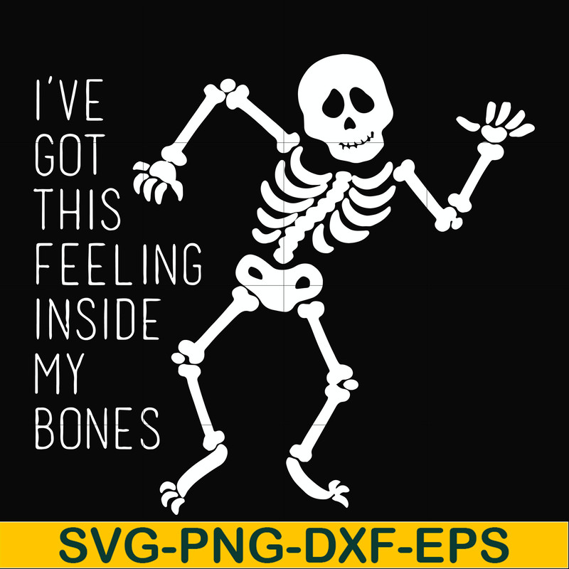 HLW2207209-Ive got this feeling inside my bones svg, skeleton svg, halloween svg, png, dxf, eps digital file HLW2207209.jpg