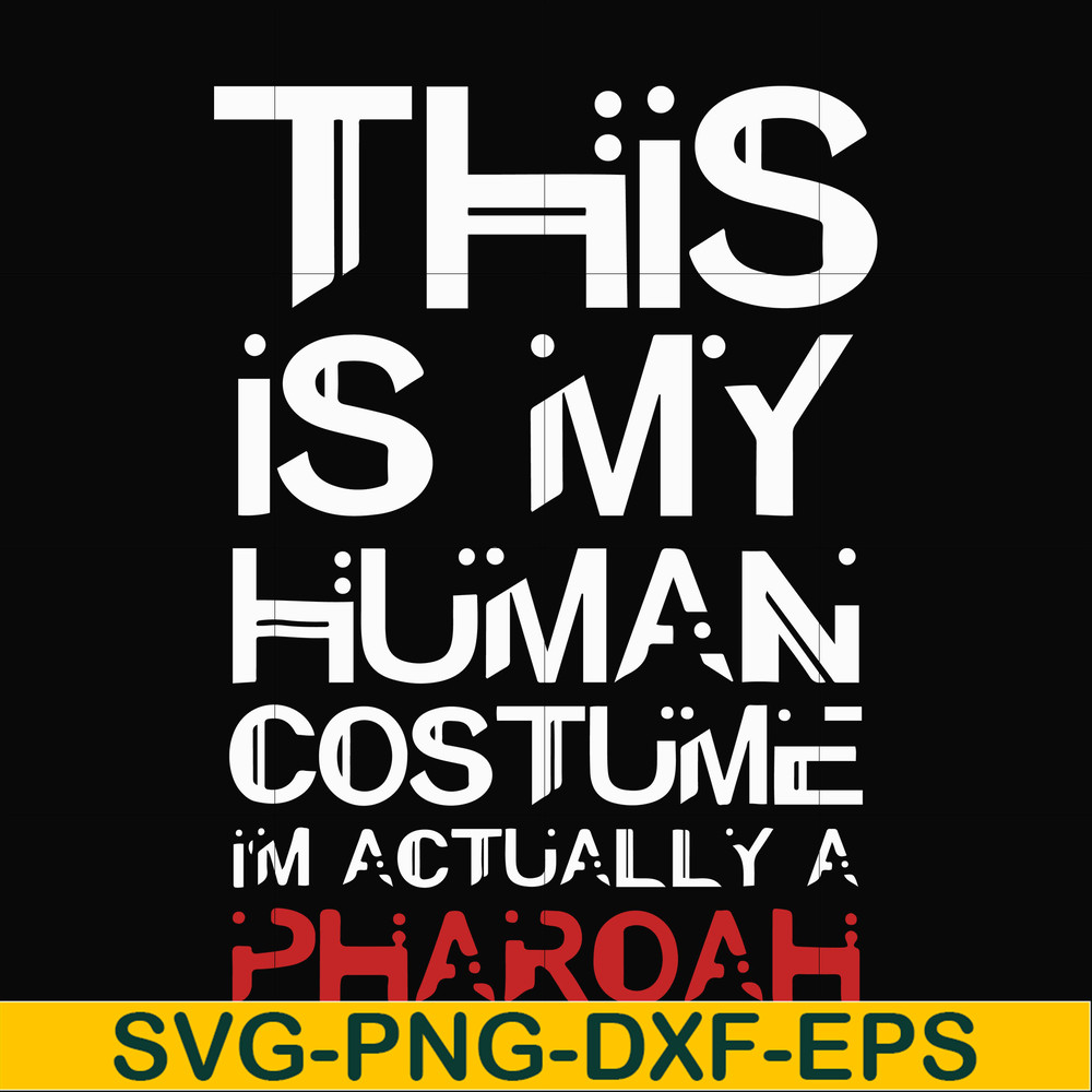 HLW23072023-This is my human costume im actually a pharoah svg, halloween svg, png, dxf, eps digital file HLW23072023.jpg