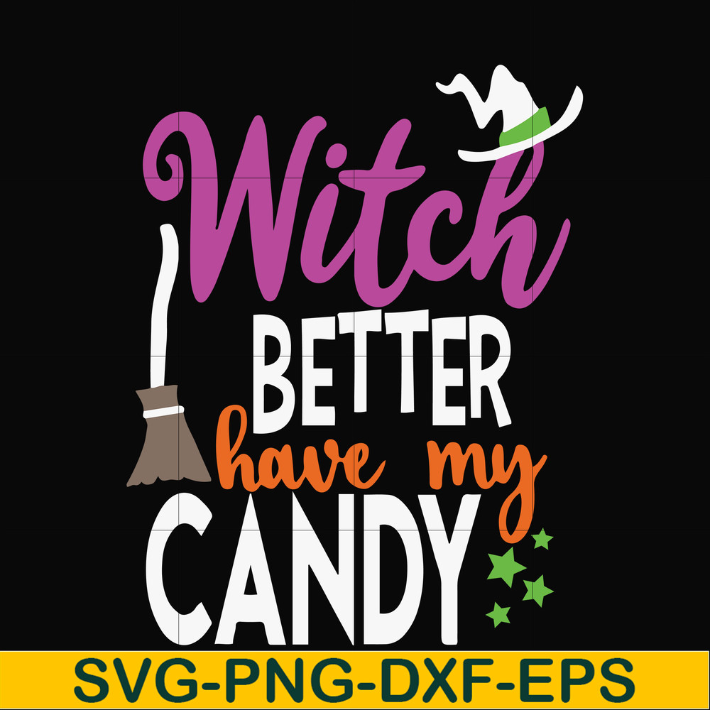 HLW24072010-Witch better have my candy svg, halloween svg, png, dxf, eps digital file HLW24072010.jpg