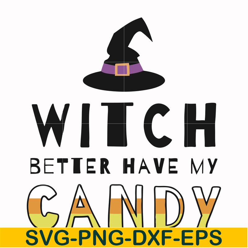 HLW24072011-Witch better have my candy svg, halloween svg, png, dxf, eps digital file HLW24072011.jpg