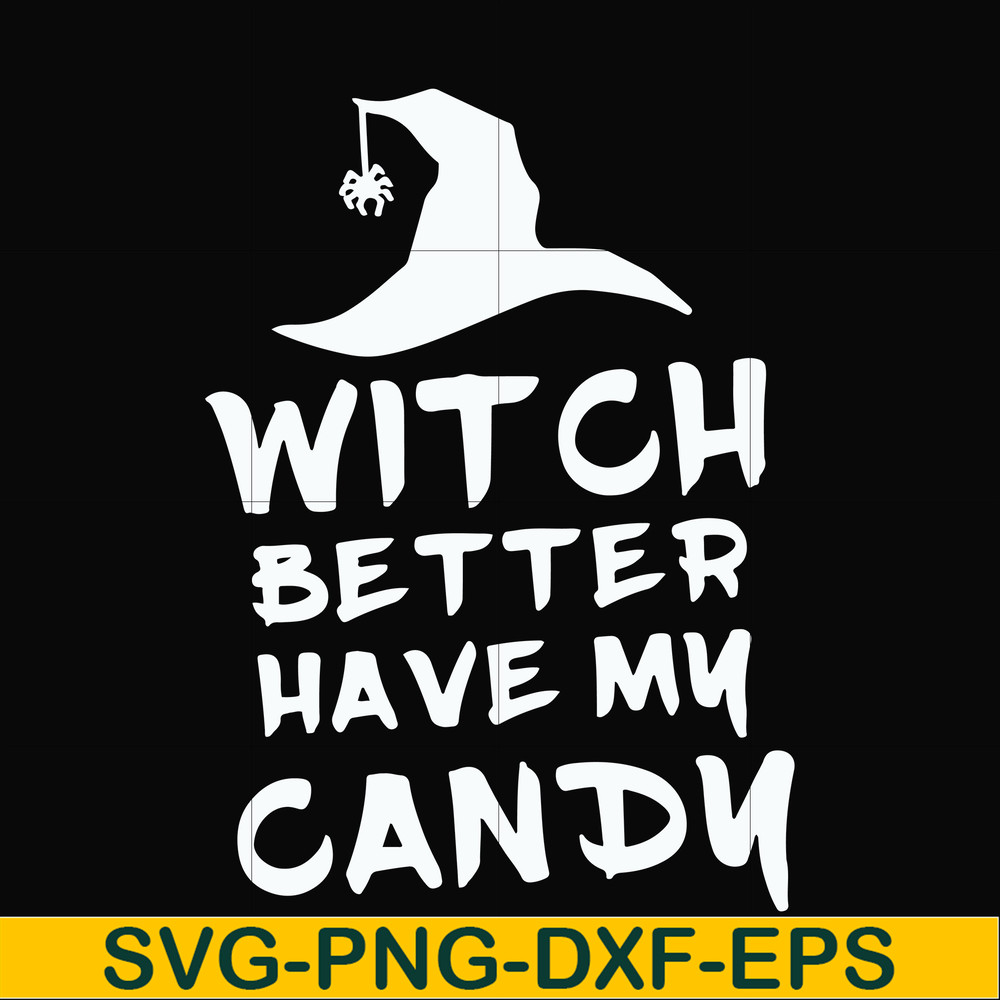 HLW24072014-Witch better have my candy svg, halloween svg, png, dxf, eps digital file HLW24072014.jpg