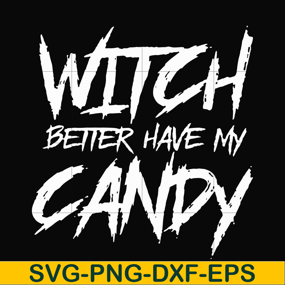 HLW2407209-Witch better have my candy svg, halloween svg, png, dxf, eps digital file HLW2407209.jpg
