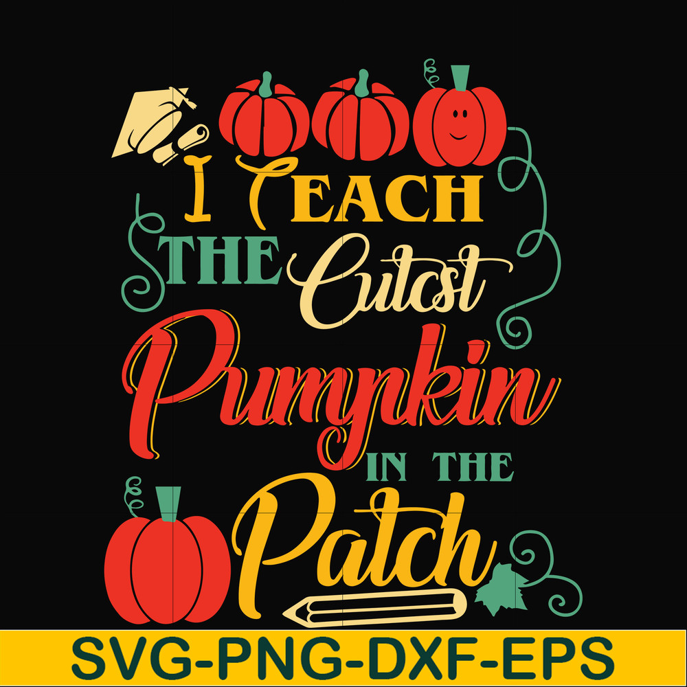 HLW25072014-I Teach The Cutest Pumpkin In The Patch Teacher Halloween svg, png, dxf, eps digital file HLW25072014.jpg