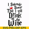 HRPT00028-I solemnly swear that I will drink all the wine svg, png, dxf, eps file HRPT00028.jpg