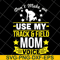 MTD03042123-Don't make me use my track & field mom voive svg, Mother's day svg, eps, png, dxf digital file MTD03042123.jpg