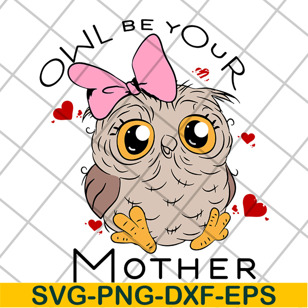 MTD04042122-Owl be your mother svg, Mother's day svg, eps, png, dxf digital file MTD04042122.jpg