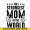 MTD05042126-The strongest mom in the world svg, Mother's day svg, eps, png, dxf digital file MTD05042126.jpg
