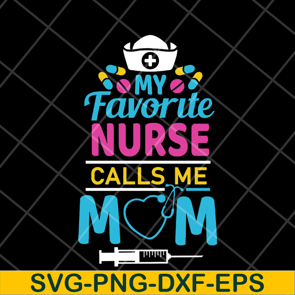 MTD05042149-My favorite nurse calls me mom svg, Mother's day svg, eps, png, dxf digital file MTD05042149.jpg