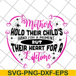 mothers hold their child's hand for a moment svg, mother's day svg, eps, png, dxf digital file mtd13042122
