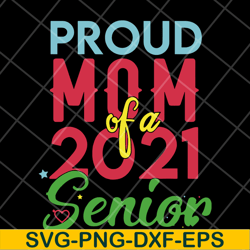 proud mom of a 2021 svg, mother's day svg, eps, png, dxf digital file mtd15042136