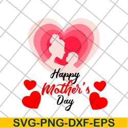 happy mother's day svg, mother's day svg, eps, png, dxf digital file mtd16042111